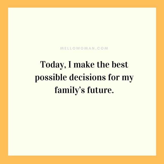 Affirmation for family "Today, I make the best possible decisions for my family's future"